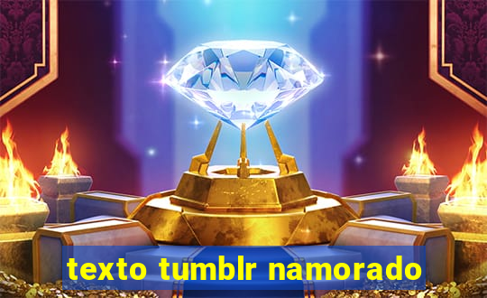 texto tumblr namorado